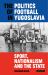 The Politics of Football in Yugoslavia : Sport, Nationalism and the State