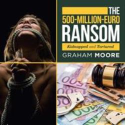 The 500-Million-Euro Ransom : Kidnapped and Tortured