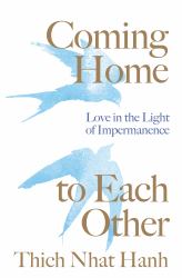 Coming Home to Each Other : Love in the Light of Impermanence