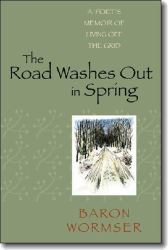 The Road Washes Out in Spring : A Poet's Memoir of Living off the Grid