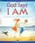 God Says I Am : What God Tells Us about Himself in the Bible from A to Z