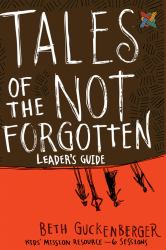 Tales of the Not Forgotten : Kids' Missions Resource-6 Sessions