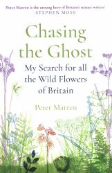 Chasing the Ghost : My Search for All the Wild Flowers of Britain