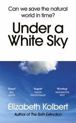 Under a White Sky : Can We Save the Natural World in Time?