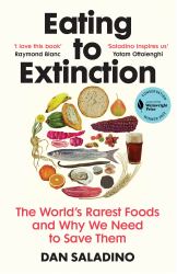 Eating to Extinction : The World's Rarest Foods and Why We Need to Save Them