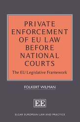 Private Enforcement of EU Law Before National Courts : The EU Legislative Framework