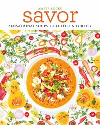 Savor : Scrumptious Soups to Fulfil & Fortify