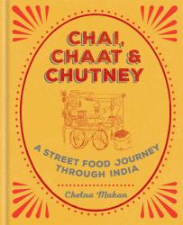 Chai, Chaat and Chutney : A Street Food Journey Through India