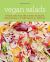 Vegan Salads : Over 100 Recipes for Salads, Dressings, Toppings and Twists