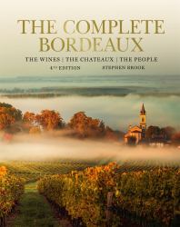 The Complete Bordeaux: 4th Edition : The Wines, the Chateaux, the People