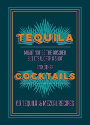 Tequila Cocktails : 60 Tequila and Mezcal Recipes