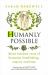 Humanly Possible : Seven Hundred Years of Humanist Freethinking, Inquiry, and Hope