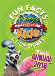 Ripley's Fun Facts and Silly Stories Kids' Annual 2016 : One Zany Day!