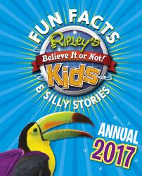 Ripley's Fun Facts and Silly Stories Kids' Annual 2017