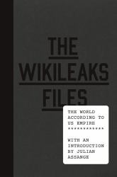 The Wikileaks Files : The World According to US Empire