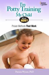 I'm Potty Training My Child : Proven Methods That Work