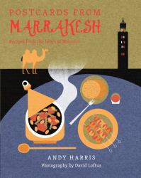 Postcards from Marrakesh : Recipes from the Heart of Morocco