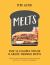 Melts : Over 50 Delicious Toasted and Grilled Sandwich Recipes