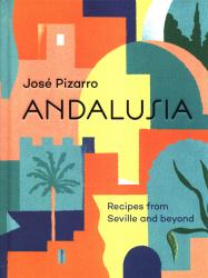 Andalusia : Recipes from Seville and Beyond