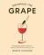 Grasping the Grape : Demystifying Grape Varieties to Help You Discover the Wines You Love