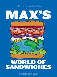 Max's World of Sandwiches : A Guide to Amazing Sandwiches