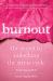 Burnout : The Secret to Unlocking the Stress Cycle