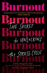 Burnout : The Secret to Unlocking the Stress Cycle