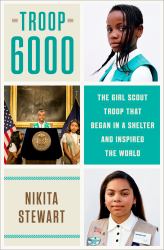 Troop 6000 : The Girl Scout Troop That Began in a Shelter and Inspired the World