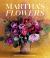 Martha's Flowers, Deluxe Edition : A Practical Guide to Growing, Gathering, and Enjoying