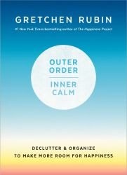 Outer Order, Inner Calm : Declutter and Organize to Make More Room for Happiness