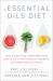 The Essential Oils Diet : Lose Weight and Transform Your Health with the Power of Essential Oils and Bioactive Foods