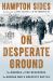 On Desperate Ground : The Marines at the Reservoir, the Korean War's Greatest Battle