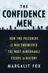 The Confidence Men : How Two Prisoners of War Engineered the Most Remarkable Escape in History