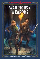 Warriors and Weapons (Dungeons and Dragons) : A Young Adventurer's Guide