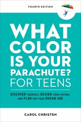 What Color Is Your Parachute? for Teens, Fourth Edition : Discover Yourself, Design Your Future, and Plan for Your Dream Job