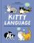 Kitty Language : An Illustrated Guide to Understanding Your Cat