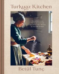 Turkuaz Kitchen : Traditional and Modern Dough Recipes for Sweet and Savory Bakes: a Baking Book