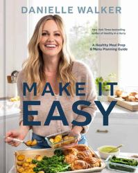 Make It Easy : A Healthy Meal Prep and Menu Planning Guide [a Cookbook]