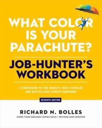 What Color Is Your Parachute? Job-Hunter's Workbook, Seventh Edition : A Companion to the World's Most Popular and Bestselling Career Handbook