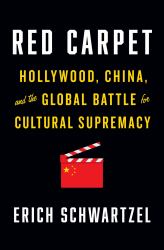 Red Carpet : Hollywood, China, and the Global Battle for Cultural Supremacy