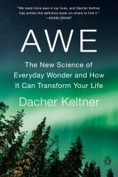 Awe : The New Science of Everyday Wonder and How It Can Transform Your Life