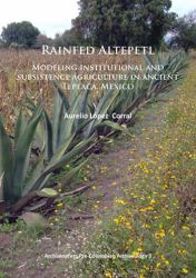 Rainfed Altepetl : Modeling Institutional and Subsistence Agriculture in Ancient Tepeaca, Mexico