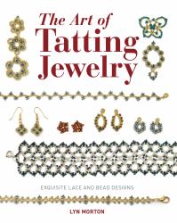 The Art of Tatting Jewelry : Exquisite Lace and Bead Designs