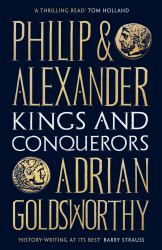 Philip and Alexander : Kings and Conquerors