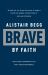 Brave by Faith : God-Sized Confidence in a Post-Christian World