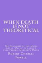 When Death Is NOT Theoretical : The Readiness of the Music Group 'Queen' for Living with Freddie Mercury's Dying