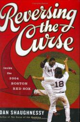 Reversing the Curse : Inside the 2004 Boston Red Sox