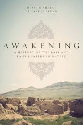 Awakening : A History of the Babi and Baha'i Faiths in Nayriz