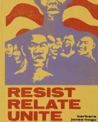 Barbara Jones-Hogu : Resist, Relate, Unite