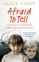 Afraid to Tell : The True Story of Two Troubled Children with a Dark Family Secret